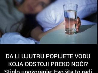 DA LI UJUTRU POPIJETE VODU KOJA ODSTOJI PREKO NOĆI? Stiglo upozorenje: Evo šta to radi vašem zdravlju!